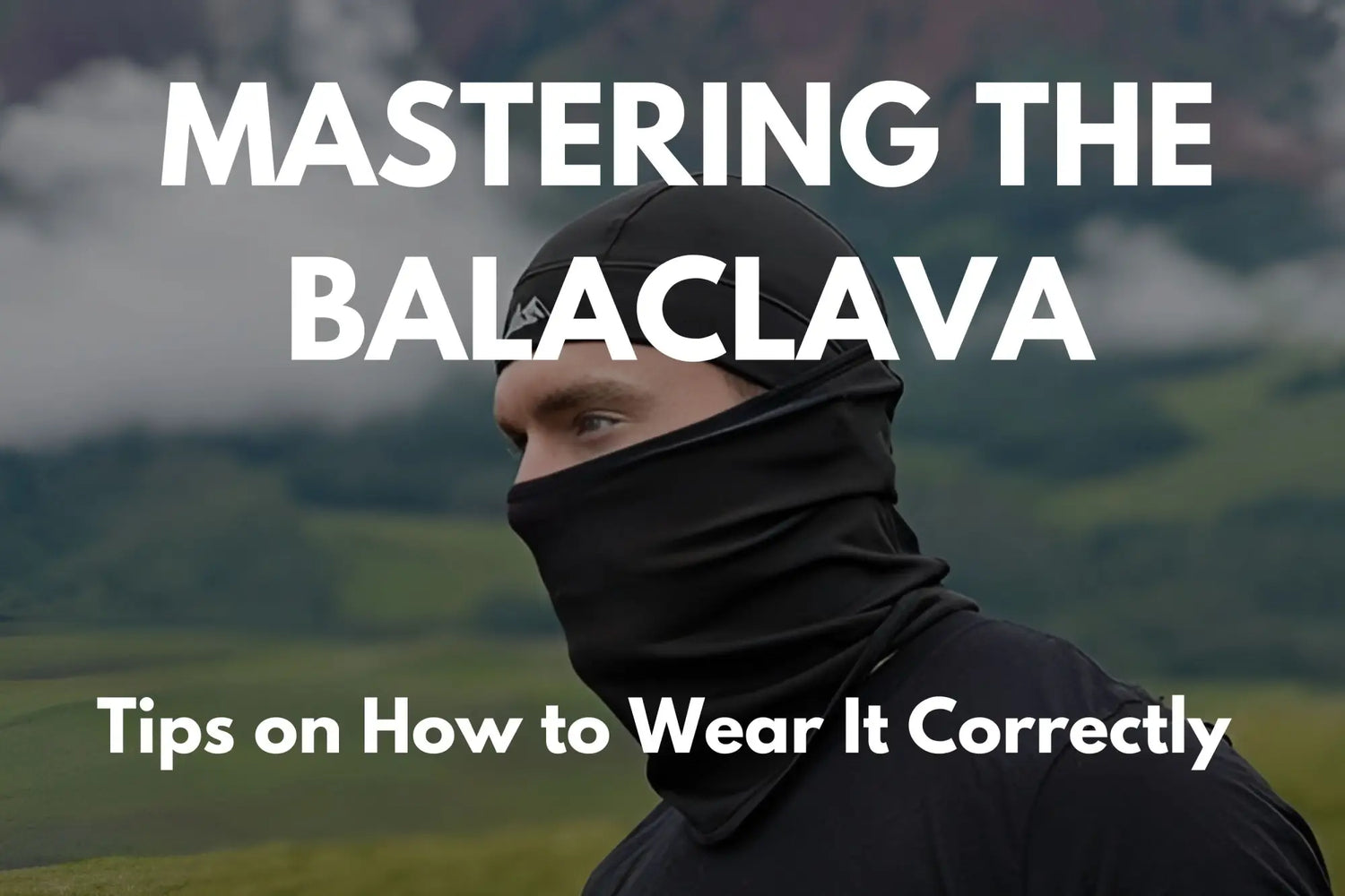 How To Wear a Balaclava